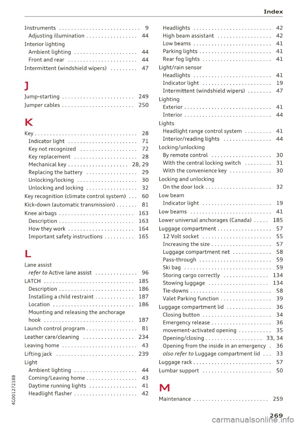 AUDI A6 2017 Owners Manual co
co
.... N
" N .... 0 0 <..:l -<t
Instruments . . . . . . . . . . . . . . . . . . . . . . . . . . . 9
Adjusting i llumination . . . . . . . . . . . . . . . . .
44
Inter ior AUDI A6 2017 Owners Manual co
co
.... N
" N .... 0 0 <..:l -<t
Instruments . . . . . . . . . . . . . . . . . . . . . . . . . . . 9
Adjusting i llumination . . . . . . . . . . . . . . . . .
44
Inter ior