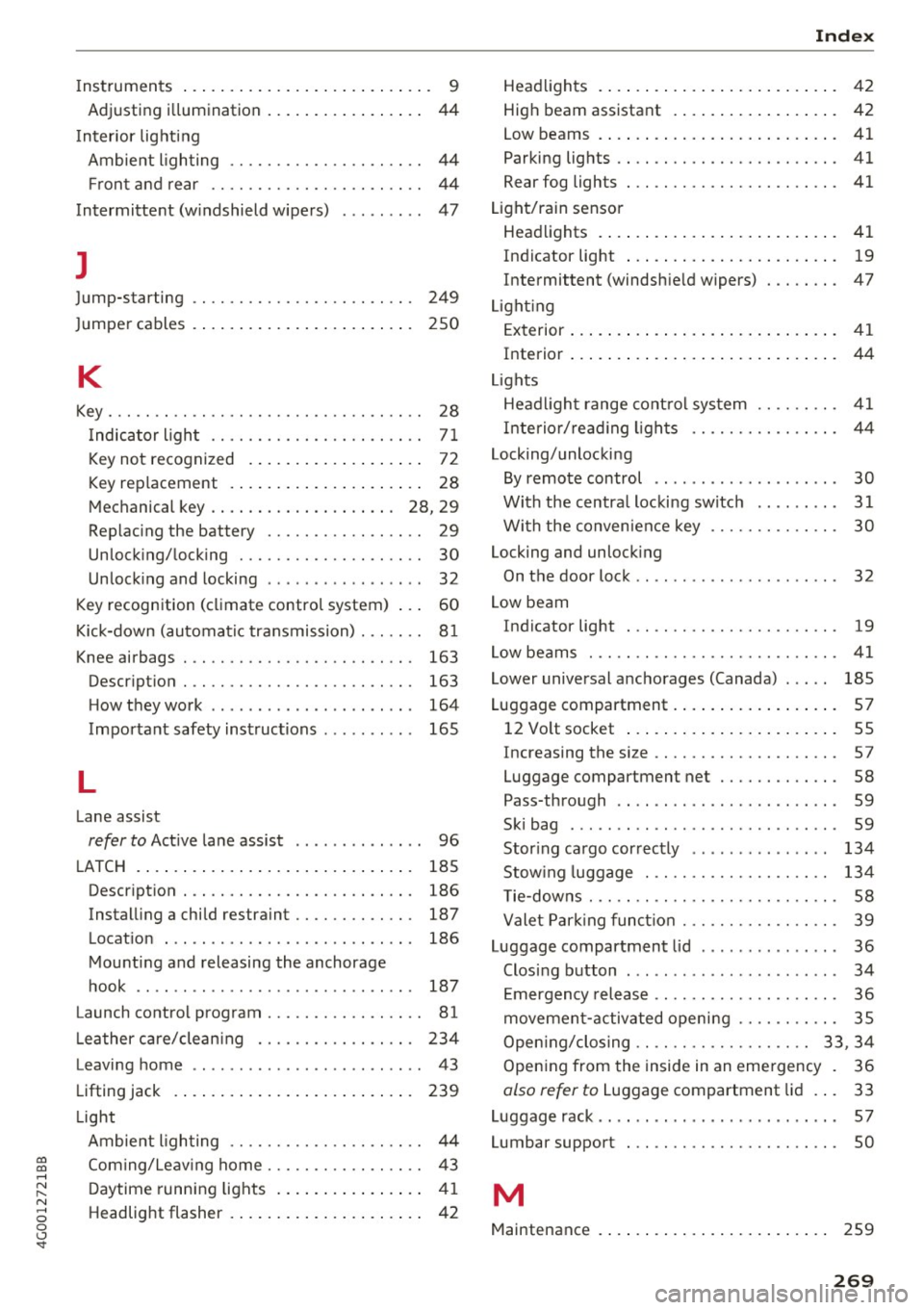 AUDI A6 2017  Owners Manual co 
co 
.... N 
" N .... 0 0 <..:l -<t 
Instruments  . . .  . . . .  . .  . . . .  . . .  . .  . .  . . . .  . .  .  9 
Adjusting  i llumination  . . . .  . . .  . .  . .  . . . .  . . 
44 
Inter ior 