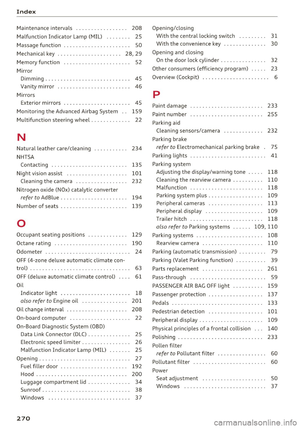 AUDI A6 2017 Repair Manual Index
Maintenance intervals . . . . . . . . . . . . . . . . . 208
Malfunction Indicator Lamp (MIL) . . . . . . . . 25
Massage function . . . . . . . . . . . . . . . . . . . . AUDI A6 2017 Repair Manual Index
Maintenance intervals . . . . . . . . . . . . . . . . . 208
Malfunction Indicator Lamp (MIL) . . . . . . . . 25
Massage function . . . . . . . . . . . . . . . . . . . .