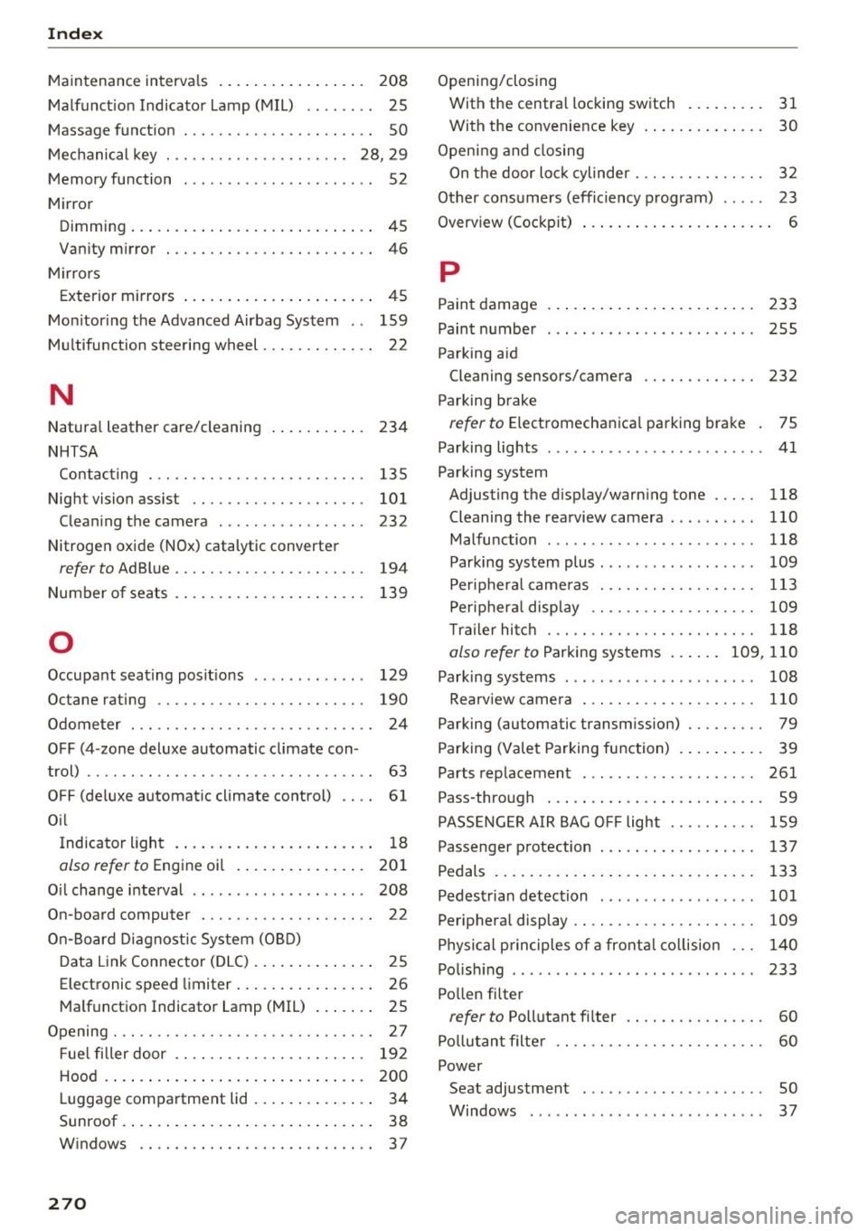 AUDI A6 2017  Owners Manual Index 
Maintenance intervals . . . . . . .  . . .  . .  . .  . . .  208 
Malfunction  Indicator  Lamp  (MIL)  . .  . .  . .  . .  25 
Massage function  .  . . . .  . . .  . .  . .  . .  . . . .  . .  