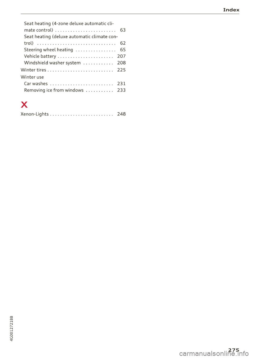 AUDI A6 2017  Owners Manual co 
co 
.... N 
" N .... 0 0 <..:l -<t 
Seat heating (4-zone de luxe a utomat ic cl i-
mate  control)  . . .  . .  . .  . . . .  . . .  . .  . .  . . . .  . .  63 
Seat heating  (deluxe  automatic  cl