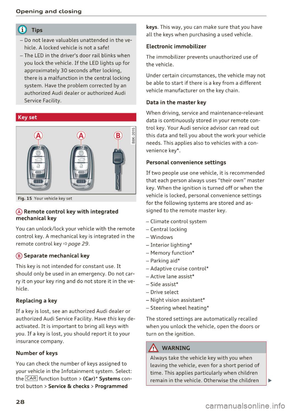 AUDI A6 2017 Owners Manual Opening  and clo sin g 
@ Tips 
- Do not  leave  valuables  unattended  in the  ve­
hicle . A locked  vehicle  is  not  a  safe! 
- The  LED in the  driver s  door  rail  blinks  when 
you  lock the