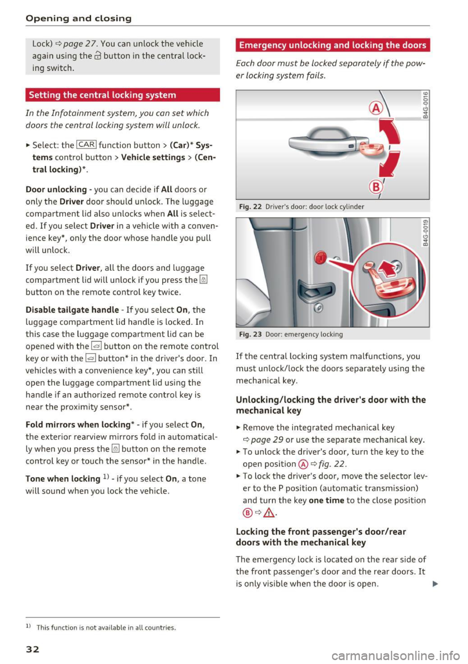 AUDI A6 2017 Owners Guide Opening  and clo sin g 
Lock) c::> page27. You can  unlock the  vehicle 
again  using the 
crl button  in the  central  lock­
ing switch. 
Setting  the  central  locking  system 
In  the  Infotainmen