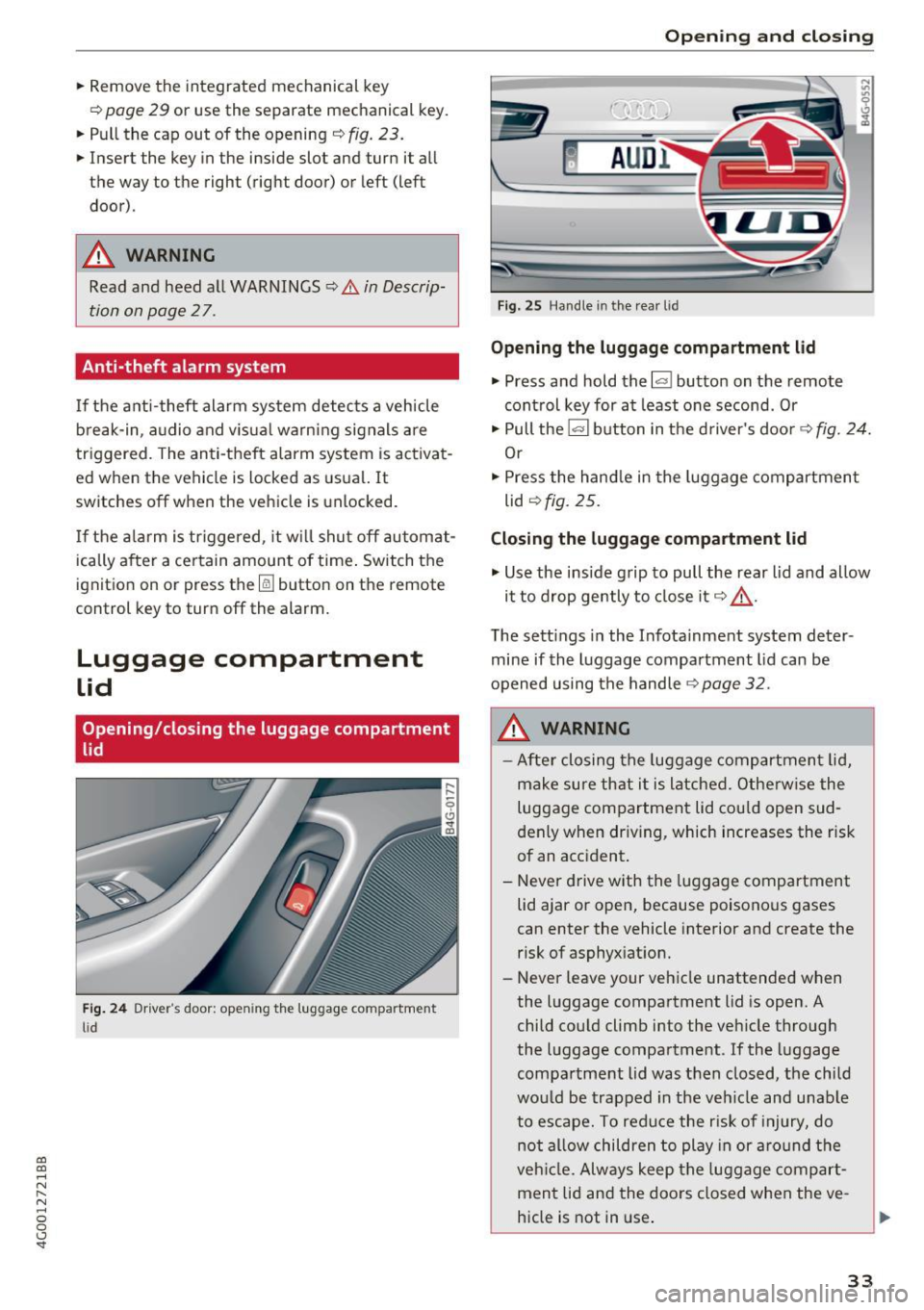 AUDI A6 2017 Owners Manual co
co
.... N
" N .... 0 0 <.,;) SI
.. Remove the integrated mechanical key
Q page 29 or use the separate mechan ical key .
.. Pull the cap out of the opening
¢ fig. 23 .
.. AUDI A6 2017 Owners Manual co
co
.... N
" N .... 0 0 <.,;) SI
.. Remove the integrated mechanical key
Q page 29 or use the separate mechan ical key .
.. Pull the cap out of the opening
¢ fig. 23 .
..