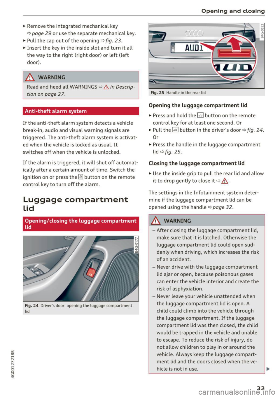 AUDI A6 2017 Owners Guide co 
co 
.... N 
" N .... 0 0 <.,;) SI 
.. Remove  the  integrated mechanical  key 
Q page  29 or  use  the  separate  mechan ical  key . 
..  Pull  the  cap  out  of  the  opening 
¢ fig. 23 . 
.. 