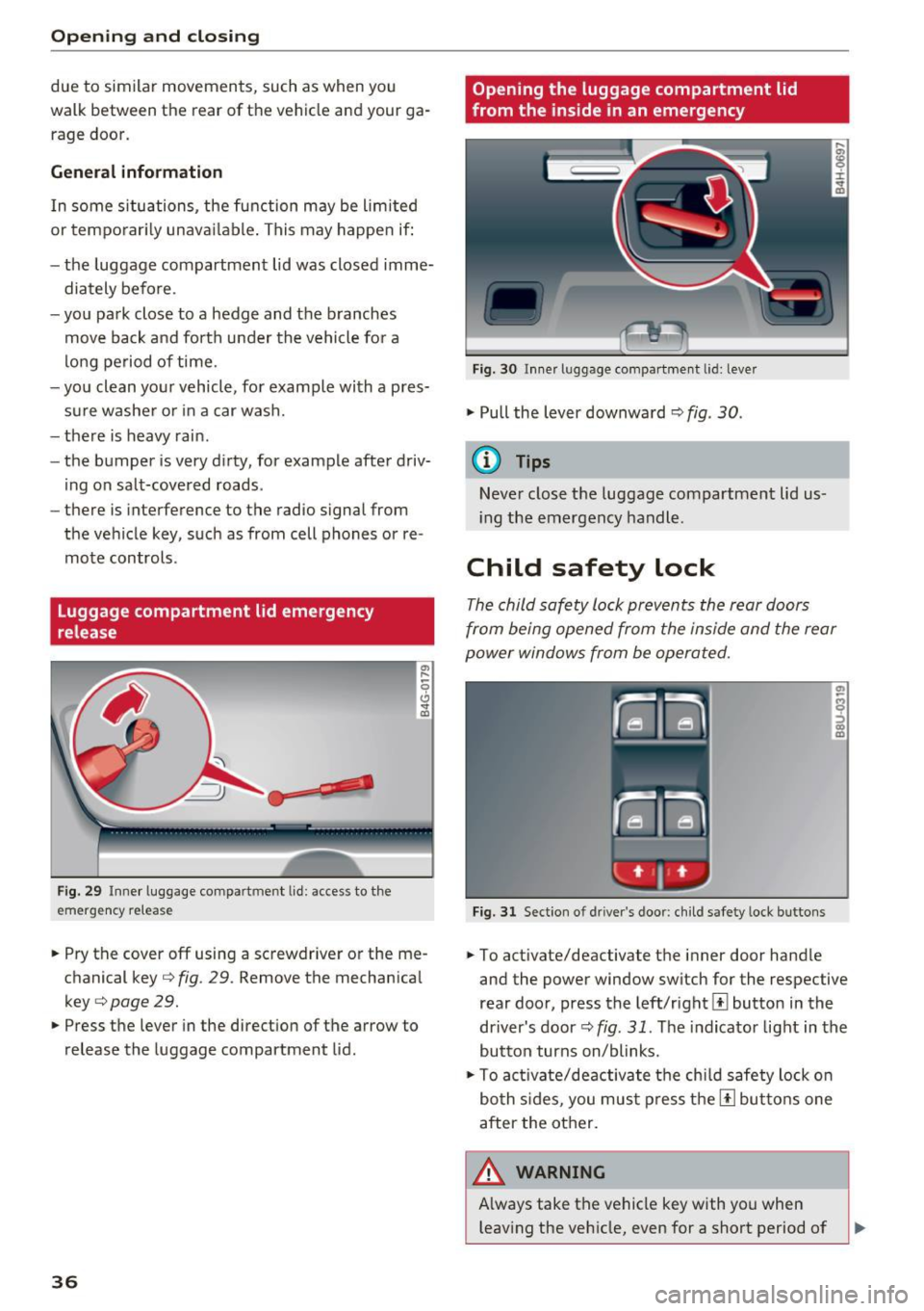 AUDI A6 2017 Owners Guide Opening and clo sin g
due to similar movements, such as when you
walk between the rear of th e vehicle and your ga
rage door.
General inform ation
I n some situations, the f AUDI A6 2017 Owners Guide Opening and clo sin g
due to similar movements, such as when you
walk between the rear of th e vehicle and your ga
rage door.
General inform ation
I n some situations, the f