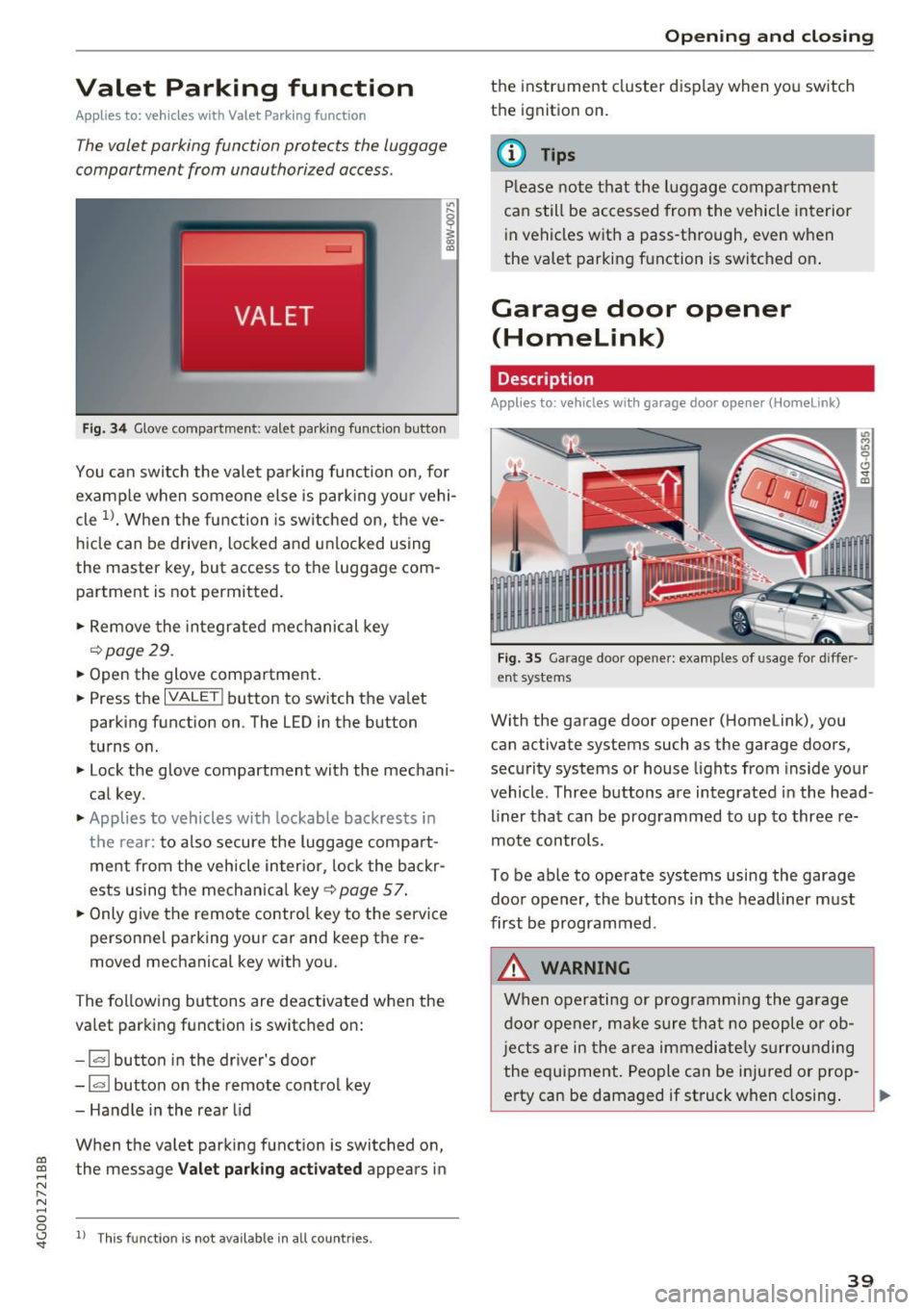 AUDI A6 2017 User Guide Valet Parking function
Applies to: veh icles wit h Valet Parking function
The valet parking function protects the luggage
comportment from unauthorized access .
Fig. 34 Glove compar AUDI A6 2017 User Guide Valet Parking function
Applies to: veh icles wit h Valet Parking function
The valet parking function protects the luggage
comportment from unauthorized access .
Fig. 34 Glove compar