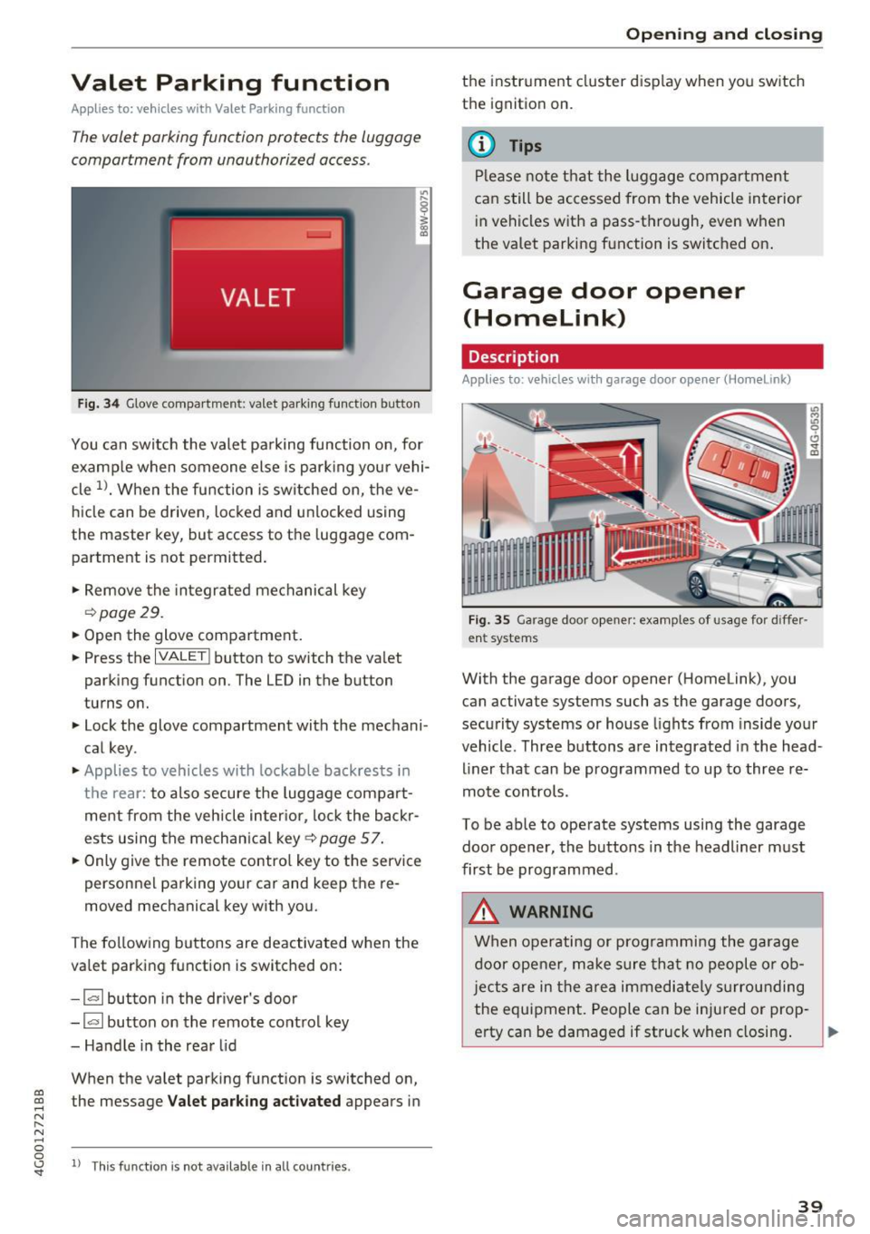 AUDI A6 2017  Owners Manual Valet  Parking  function 
Applies  to:  veh icles  wit h Valet  Parking  function 
The valet  parking  function  protects  the  luggage 
comportment  from  unauthorized  access . 
Fig. 34 Glove compar