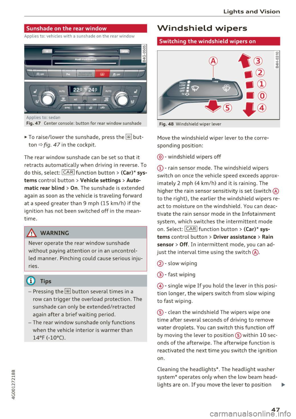 AUDI A6 2017  Owners Manual co 
co 
.... N 
" N .... 0 0 <..:l SI 
Sunshade  on the  rear  window 
Applies  to:  vehicles with  a sunshade on the  rear window 
Applies  to: sedan 
F ig. 4 7 Center console:  button  for  rear w