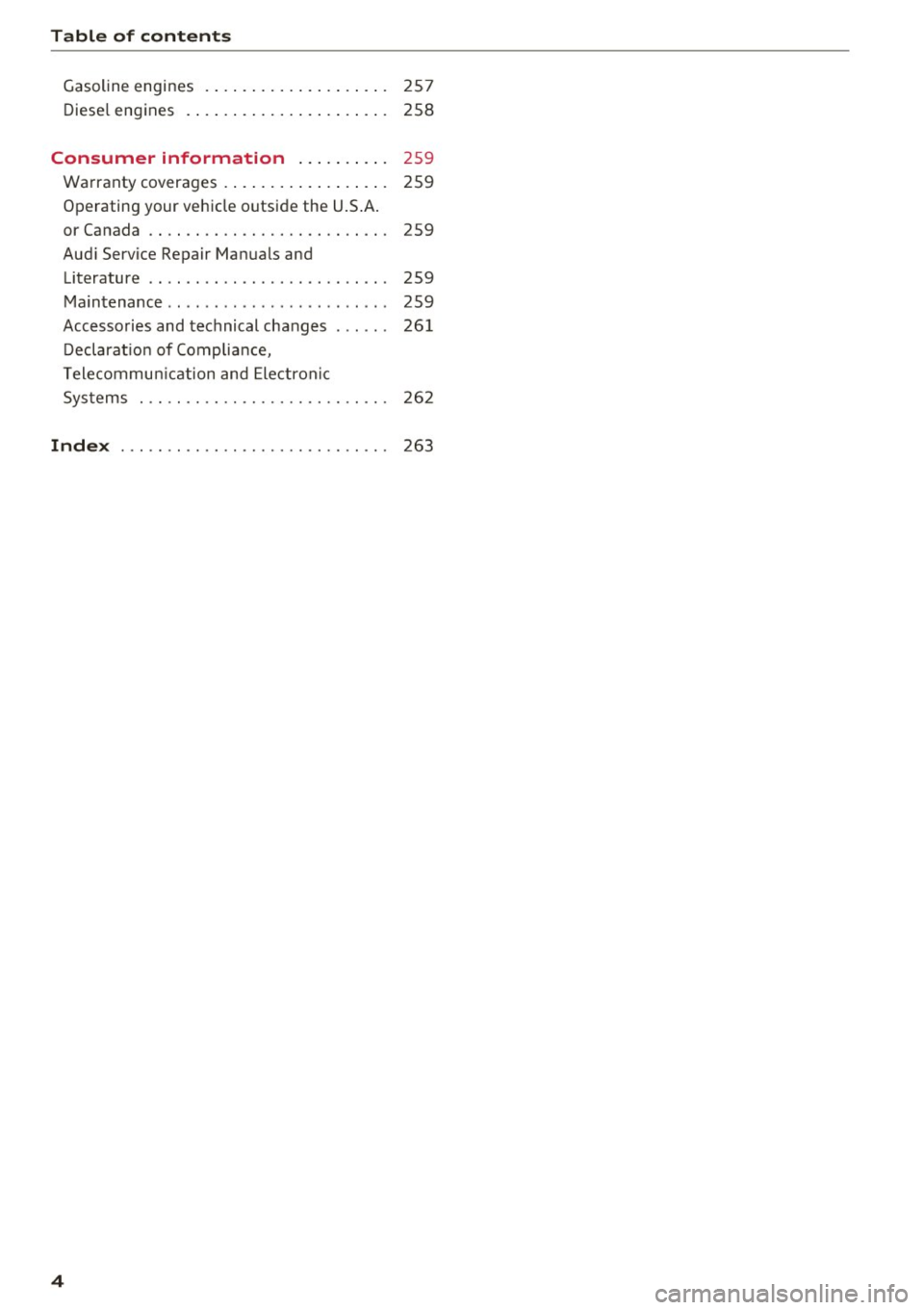 AUDI A6 2017  Owners Manual Table  of  contents 
Gasoline engines  .  . .  . .  . . . . .  . . .  . .  . .  . . .  257 
Diesel  engines  .  . . . .  .  . . . . . .  . . .  . .  . .  . . .  258 
Consumer  information  . . .  . . 