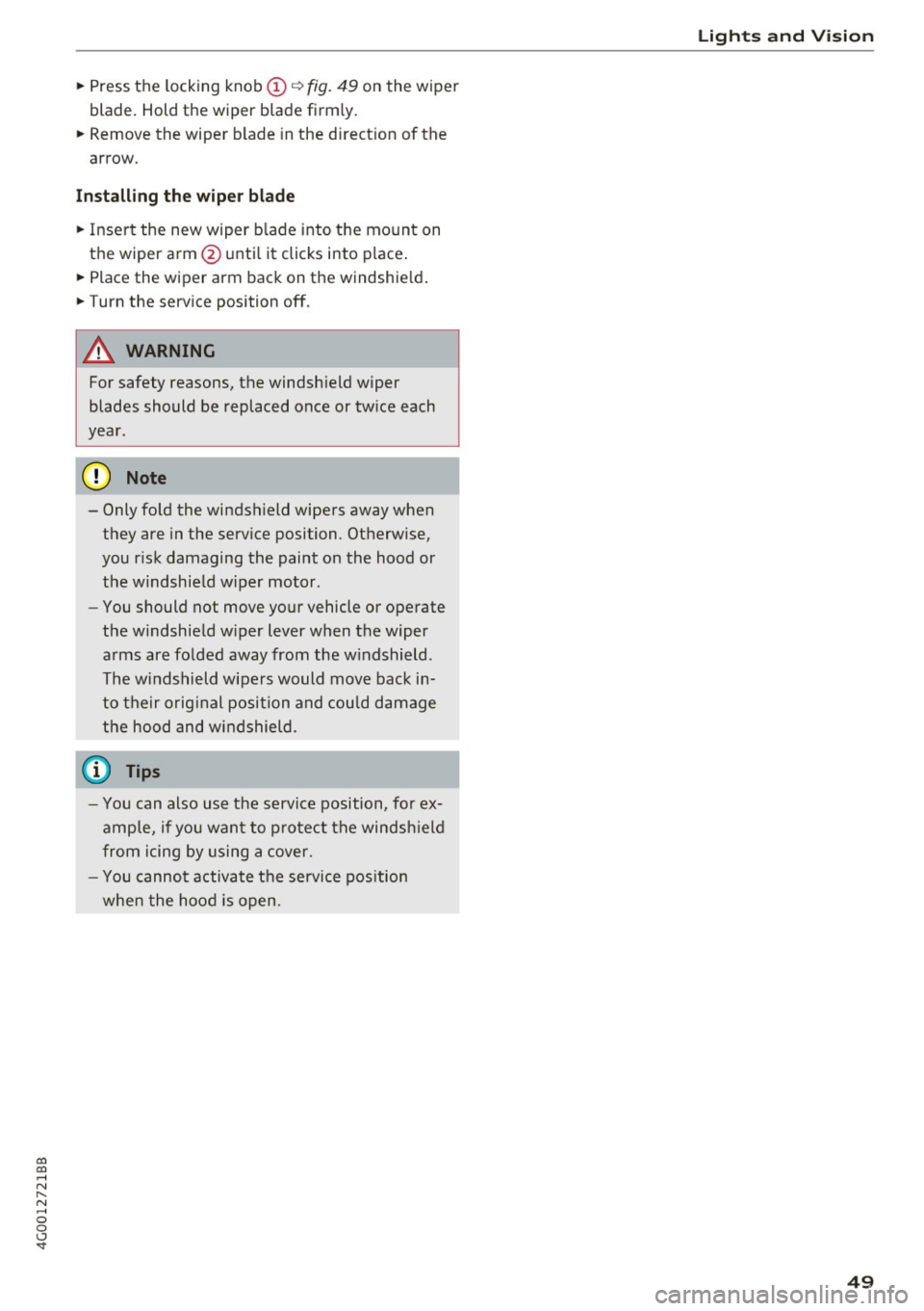 AUDI A6 2017 Workshop Manual co
co
.... N
" N .... 0 0 <..:l -<t
~ Press the locking knob(!)¢ fig. 49 on the wiper
blade. Hold the wiper blade firm ly.
~ Remove the wiper blade in the direct ion of the
arrow AUDI A6 2017 Workshop Manual co
co
.... N
" N .... 0 0 <..:l -<t
~ Press the locking knob(!)¢ fig. 49 on the wiper
blade. Hold the wiper blade firm ly.
~ Remove the wiper blade in the direct ion of the
arrow