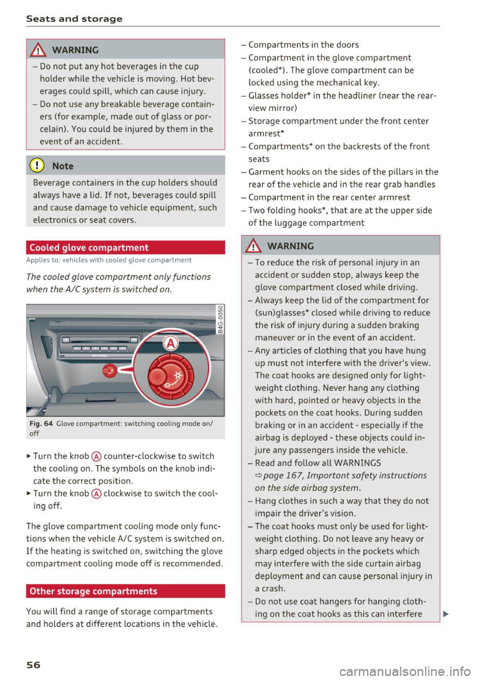 AUDI A6 2017  Owners Manual Seats  and storage 
_& WARNING 
-Do not  put any  hot  beverages  in the  cup 
holder  while  the  vehicle  is moving.  Hot  bev­
erages  could  spill,  which  can  cause  injury. 
- Do not  use  any