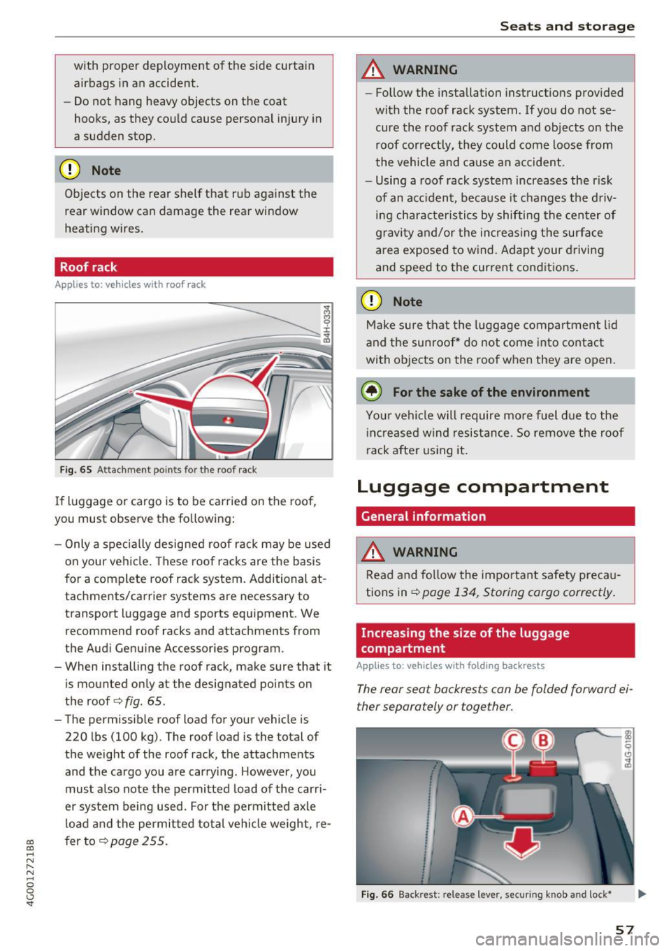 AUDI A6 2017  Owners Manual co 
co 
.... N 
" N .... 0 0 <..:l SI" 
with  proper  deployment  of the  side  curtain 
airbags in an  accident. 
- Do not  hang  heavy  objects  on  the  coat 
hooks,  as  they  could  cause  perso