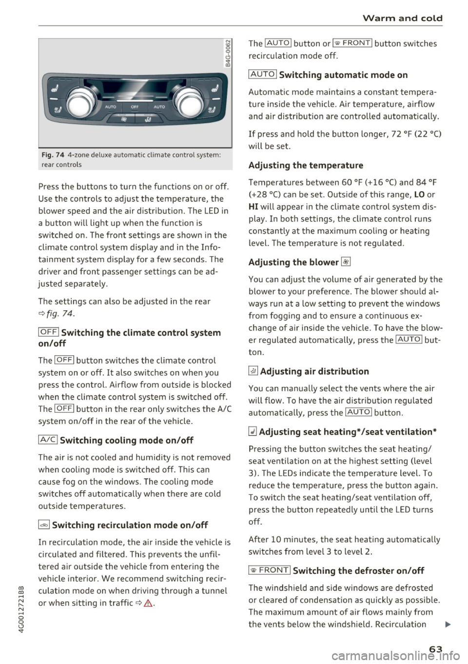 AUDI A6 2017 Service Manual co 
co 
.... N 
" N .... 0 0 <.:l <t 
Fig. 7 4 4-zo ne de luxe au toma tic cl imate  co ntrol system : 
re ar  con tro ls 
Press  the  buttons  to  turn  the  functions  on  or  off . 
Use the  contr