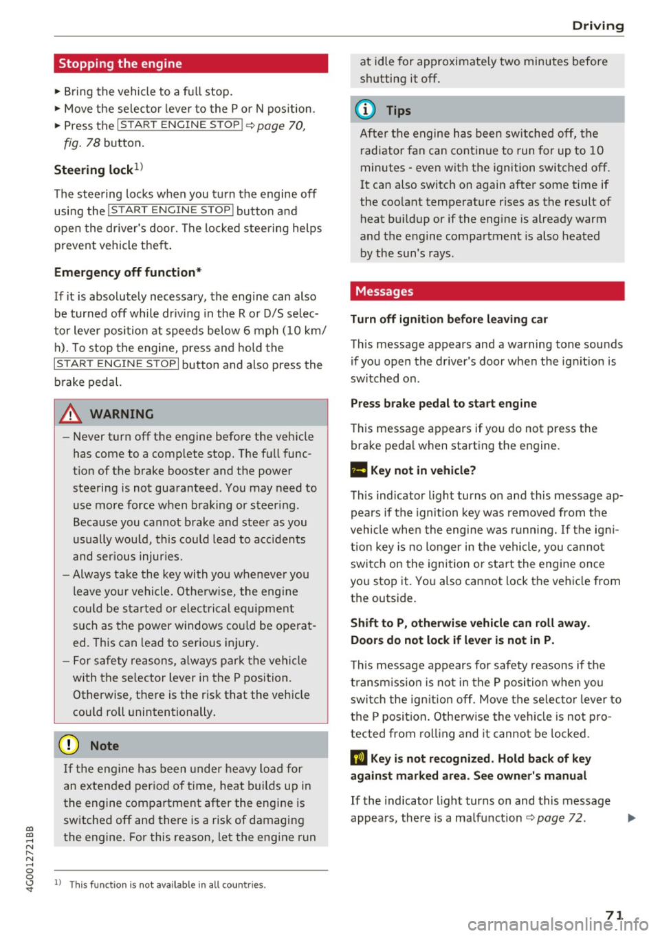 AUDI A6 2017 Service Manual co 
co 
.... N ,..._ 
N .... 0 0 <..:l <t 
Stopping  the  engine 
~ Bring the vehicle  to  a  full  stop. 
~ Move the  selector  lever  to  the P or N position. 
~ Press  the I START ENGINE STOPI ~pa