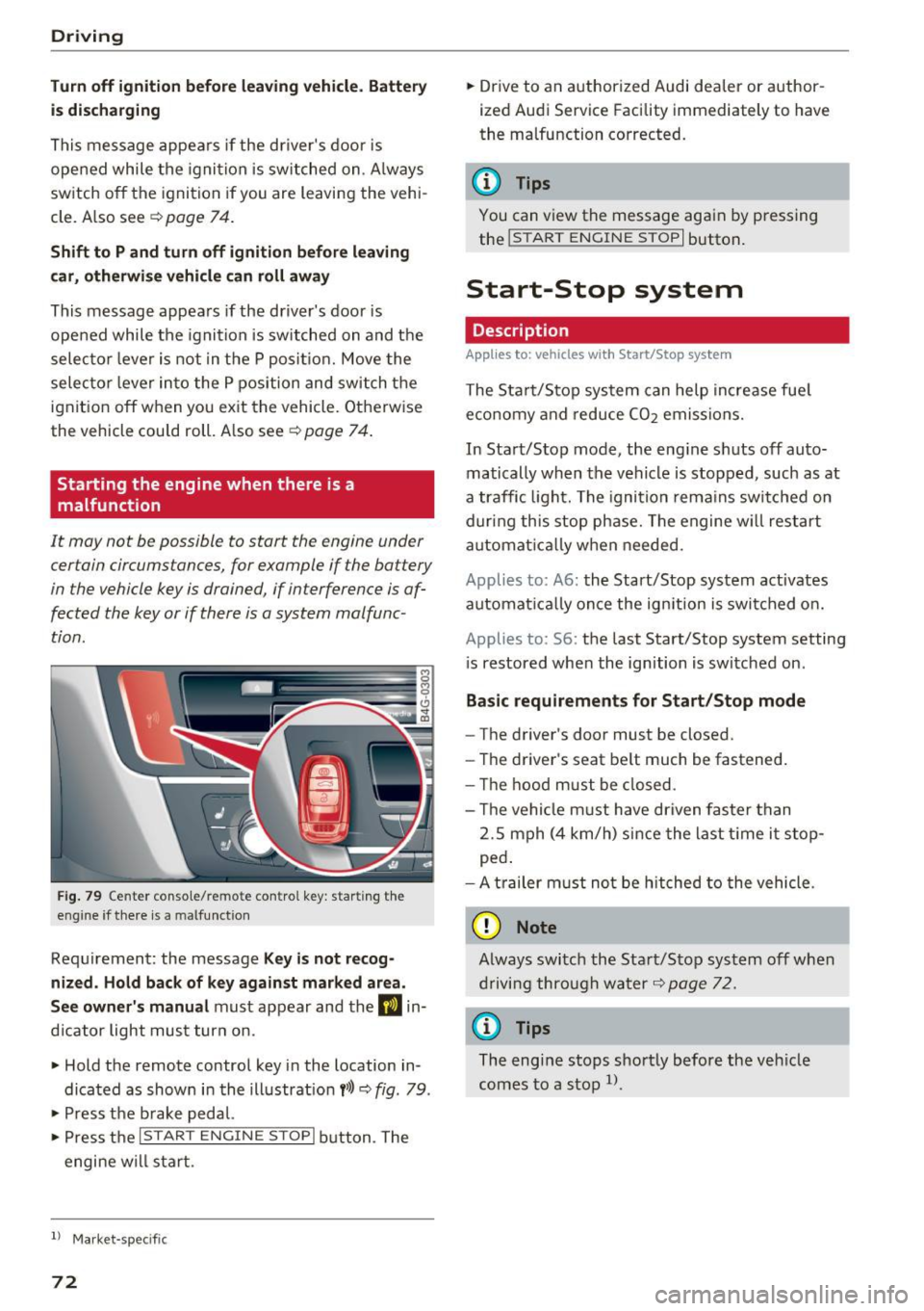 AUDI A6 2017  Owners Manual Driving 
Tur n off  igniti on b efore lea ving v ehicle.  B atte ry 
i s  di sch arg ing 
This  message  appea rs  if the  drivers  door  is 
opened  while  the  ignition  is switched  on . A lways 
