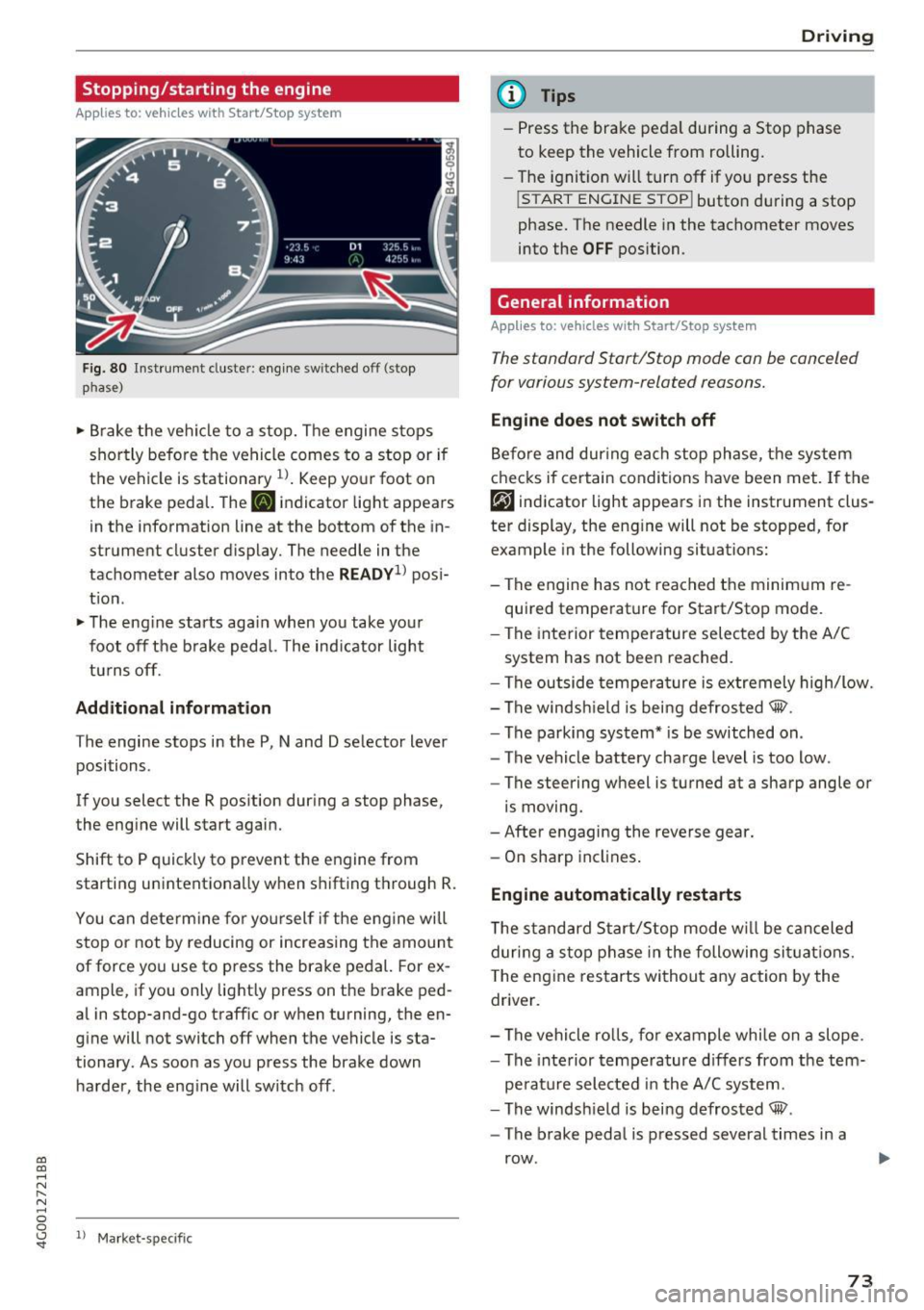 AUDI A6 2017 Service Manual co 
co 
.... N 
" N .... 0 0 <.,;) SI" 
Stopping/starting  the  engine 
Applies  to:  vehicles  with  Start/Stop  system 
Fig. 80 ll)strument  cluster: eng ine sw itched  off  (stop 
p hase) 
~ B rak