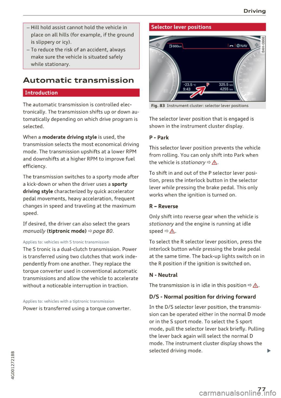 AUDI A6 2017 Owners Manual co
co
.... N
" N .... 0 0 <.,;) SI"
-Hill hold assist cannot hold the veh icle in
place on all h ills (for example, if the ground
is slippery or icy).
- To reduce the risk of AUDI A6 2017 Owners Manual co
co
.... N
" N .... 0 0 <.,;) SI"
-Hill hold assist cannot hold the veh icle in
place on all h ills (for example, if the ground
is slippery or icy).
- To reduce the risk of