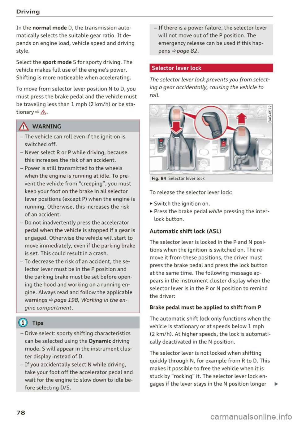 AUDI A6 2017 Owners Manual Driving
In the normal mode D, the transmission auto
matically selects the suitable gear ratio. It de
pends on engine load, vehicle speed and driving
style.
Select the
spo rt AUDI A6 2017 Owners Manual Driving
In the normal mode D, the transmission auto
matically selects the suitable gear ratio. It de
pends on engine load, vehicle speed and driving
style.
Select the
spo rt