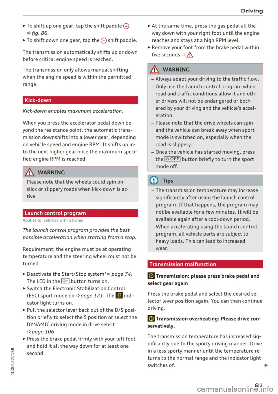 AUDI A6 2017 Owners Manual co
co
.... N
" N .... 0 0 <..:l <t
~ To shift up one gear, tap the shift paddle 0
¢fig. 86.
~ To shift down one gear, tap the 0 shift paddle.
The transmission automatically AUDI A6 2017 Owners Manual co
co
.... N
" N .... 0 0 <..:l <t
~ To shift up one gear, tap the shift paddle 0
¢fig. 86.
~ To shift down one gear, tap the 0 shift paddle.
The transmission automatically