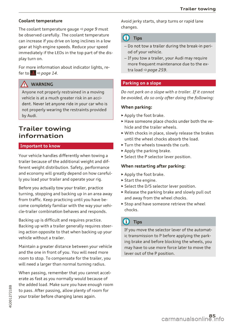 AUDI A6 2017  Owners Manual co 
co 
.... N 
" N .... 0 0 <..:l <t 
Coolant temperature 
The  coolant  temperature  gauge c::> page 9  must 
be  observed  carefu lly . The  coolant  temperature 
can  increase  if you  drive  on 