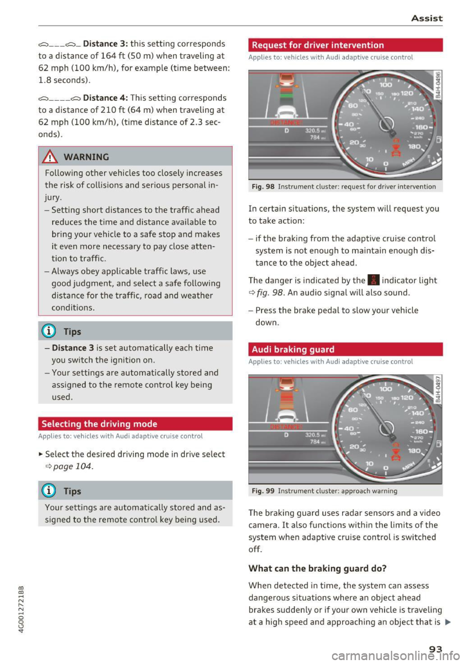 AUDI A6 2017 Owners Manual co
co
.... N
" N .... 0 0 <.,;) SI"
~-- -~ -Di st a nce 3: this setting corresponds
to a distance of 164
ft (SO m) when traveling at
62 mph (100 km/h), for examp le (time betwee AUDI A6 2017 Owners Manual co
co
.... N
" N .... 0 0 <.,;) SI"
~-- -~ -Di st a nce 3: this setting corresponds
to a distance of 164
ft (SO m) when traveling at
62 mph (100 km/h), for examp le (time betwee
