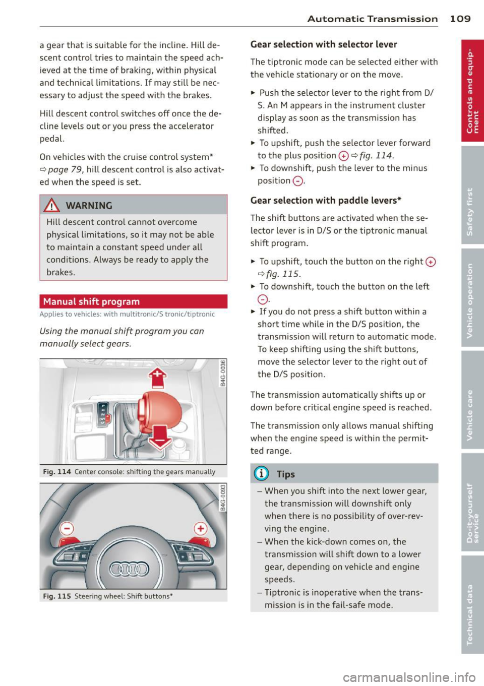 AUDI S6 2013 Owners Manual a gear that is suitable for the incline. Hill de
scent control tries to maintain the speed ach
ieved at the time of brak ing, within physical
and technica l limitations. If may AUDI S6 2013 Owners Manual a gear that is suitable for the incline. Hill de
scent control tries to maintain the speed ach
ieved at the time of brak ing, within physical
and technica l limitations. If may