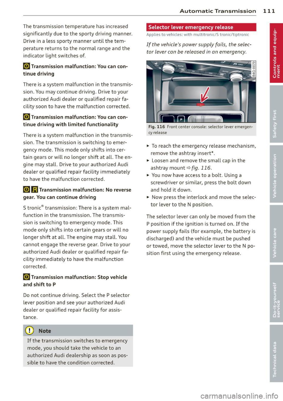 AUDI S6 2013 Owners Manual The transmission temperature has increased
significantly due to the sporty driving manner. Drive in a less sporty manner until the tem
perature returns to the normal range and AUDI S6 2013 Owners Manual The transmission temperature has increased
significantly due to the sporty driving manner. Drive in a less sporty manner until the tem
perature returns to the normal range and