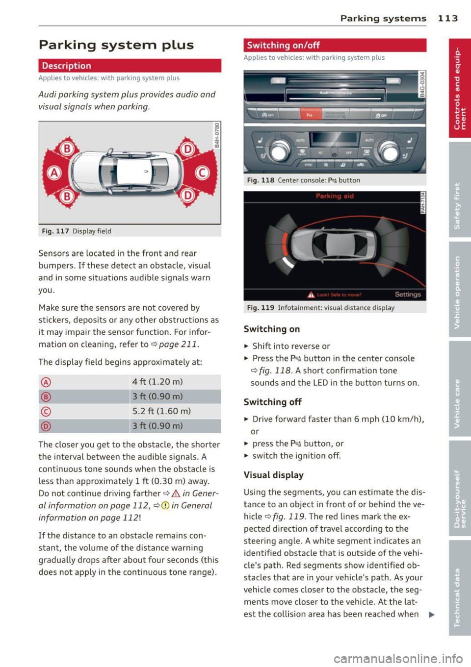 AUDI S6 2013 User Guide Parking system plus
Description
Applies to vehicles: with parking system plus
Audi parking system plus provides audio and
visual signals when parking.
Fi g. 1 17 Dis p lay f ie ld AUDI S6 2013 User Guide Parking system plus
Description
Applies to vehicles: with parking system plus
Audi parking system plus provides audio and
visual signals when parking.
Fi g. 1 17 Dis p lay f ie ld