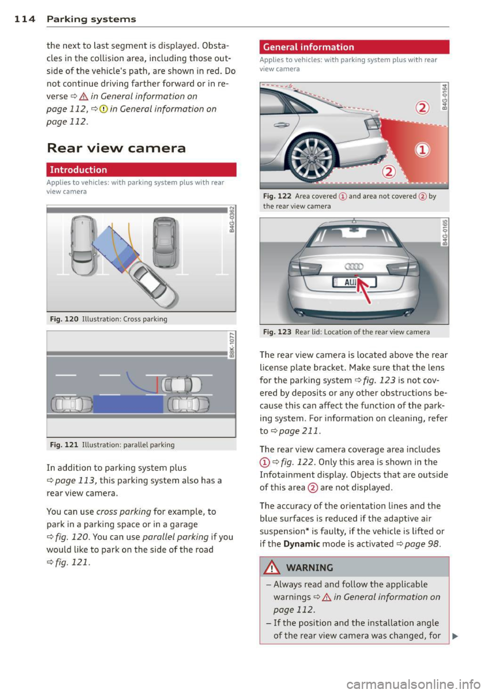 AUDI S6 2013  Owners Manual 114  Parking systems 
the  next to  last segment  is displayed.  Obsta­
cles in the  collision  area, includ ing those  out­
side of  the  vehicle s  path,  are shown  in  red.  Do 
not  continue  