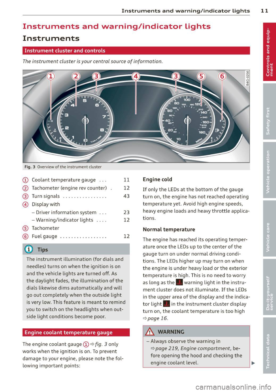 AUDI A6 2013  Owners Manual Instrument s  and  warning /indicator  lights  11 
Instruments  and  warning/indicator  lights 
Instruments 
Instrument  cluster  and controls 
The instrument  cluster  is your  central  source of  in