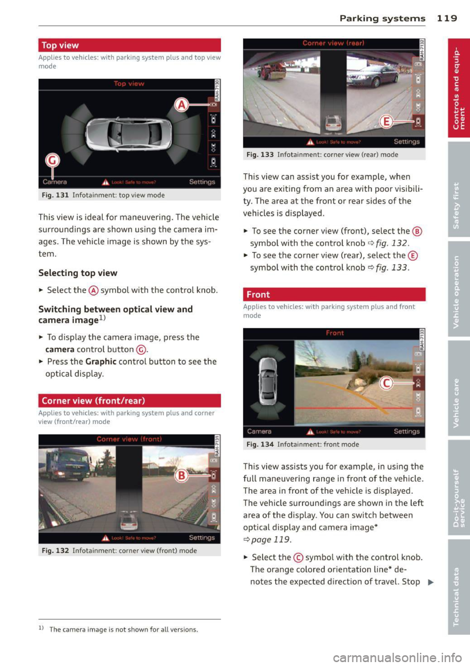 AUDI A6 2013 Owners Manual Top view
Applies to vehicles: with parking system plus and top view
mode
Fig. 131 Infotainment: top view mode
This v iew is ideal for maneuve ring. The vehicle
surro undings are s AUDI A6 2013 Owners Manual Top view
Applies to vehicles: with parking system plus and top view
mode
Fig. 131 Infotainment: top view mode
This v iew is ideal for maneuve ring. The vehicle
surro undings are s