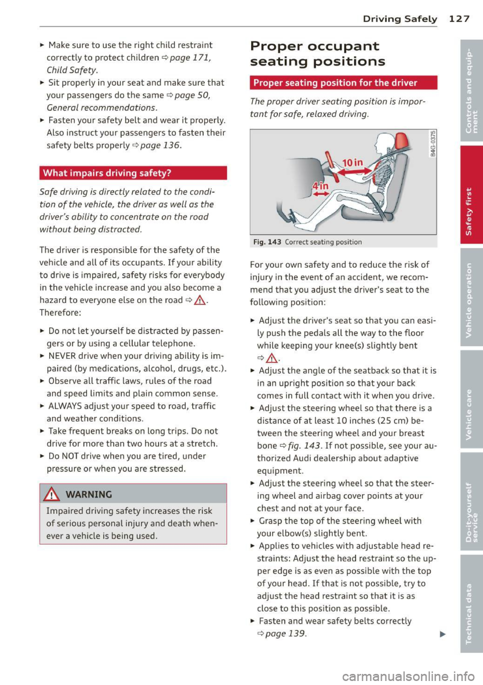 AUDI A6 2013 Owners Manual .. Make sure to use the right child restraint
correct ly to protect children
Q page 171,
Child Safety.
.. Sit properly in your seat and make sure that
your passengers do the AUDI A6 2013 Owners Manual .. Make sure to use the right child restraint
correct ly to protect children
Q page 171,
Child Safety.
.. Sit properly in your seat and make sure that
your passengers do the