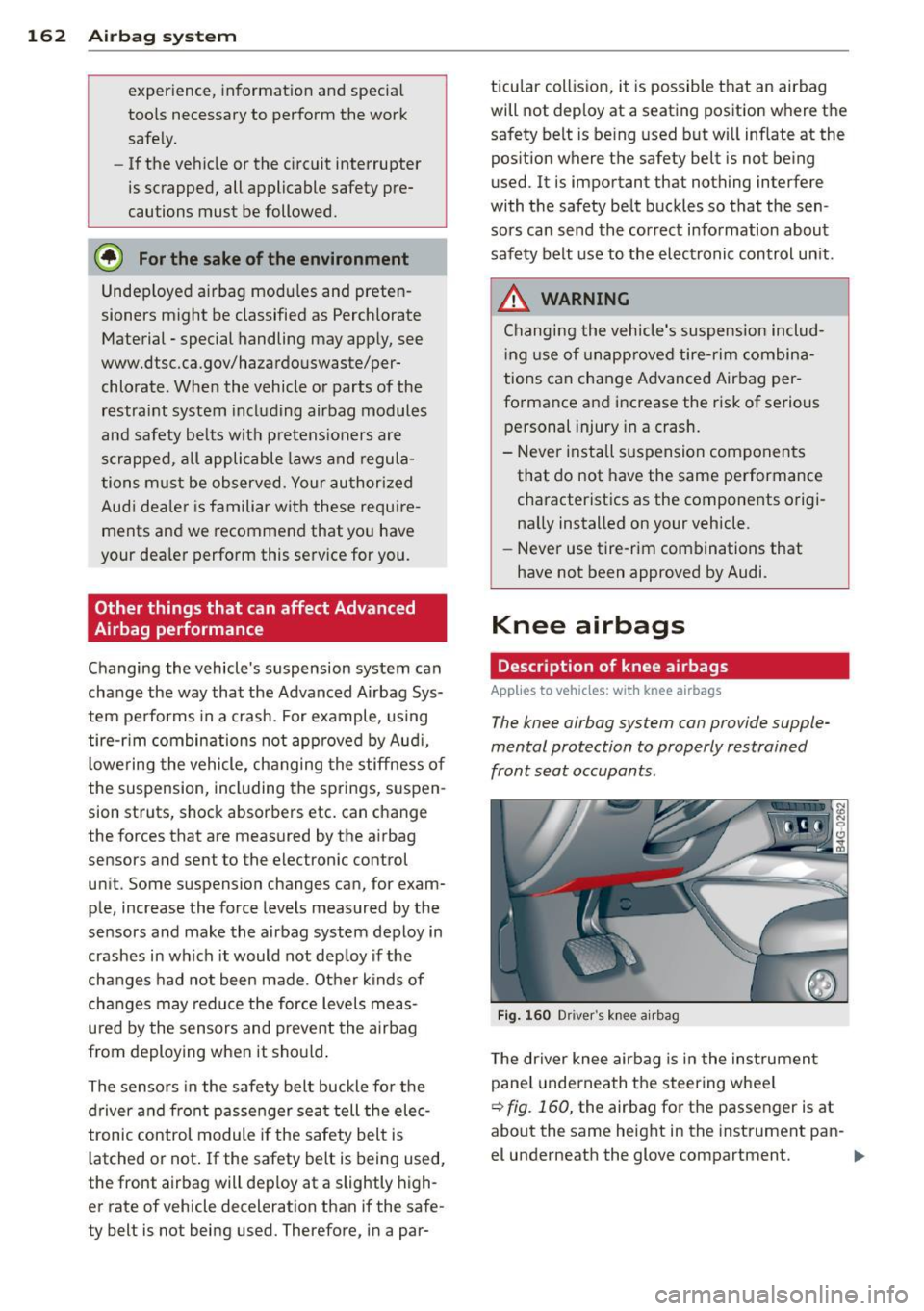 AUDI S6 2013 Owners Manual 162 Airbag system
experience, informat ion and specia l
too ls necessary to perform the work
safely.
- If the vehicle or the circuit interrupter
is scrapped, all applicable safet AUDI S6 2013 Owners Manual 162 Airbag system
experience, informat ion and specia l
too ls necessary to perform the work
safely.
- If the vehicle or the circuit interrupter
is scrapped, all applicable safet