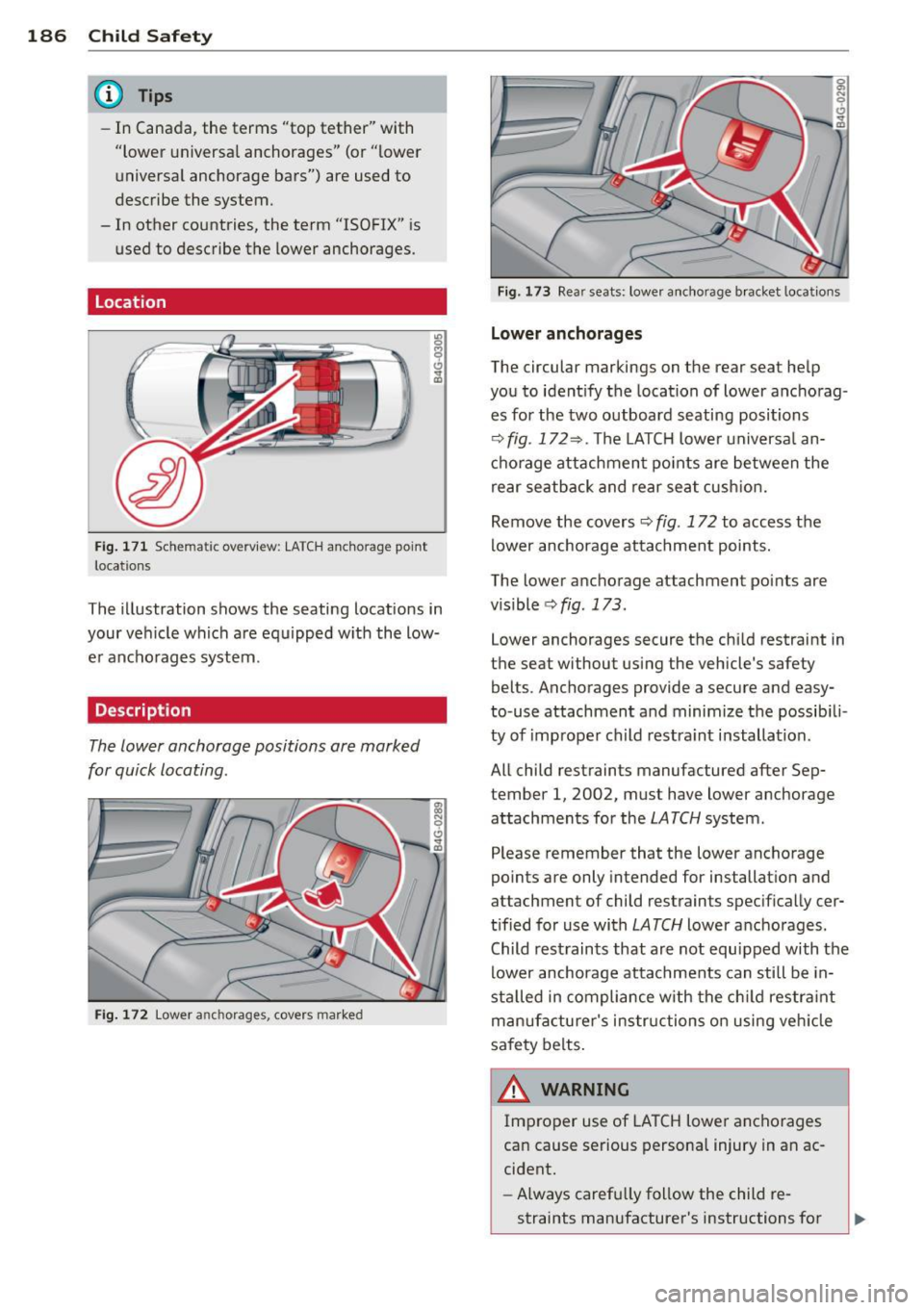 AUDI A6 2013 Owners Manual 186 Child Safet y
@ Tips
-In Canada, the terms "top tether" with
"lower universa l anchorages" (or "lower
universal anchorage bars") are used to
describe the system.
- In othe AUDI A6 2013 Owners Manual 186 Child Safet y
@ Tips
-In Canada, the terms "top tether" with
"lower universa l anchorages" (or "lower
universal anchorage bars") are used to
describe the system.
- In othe