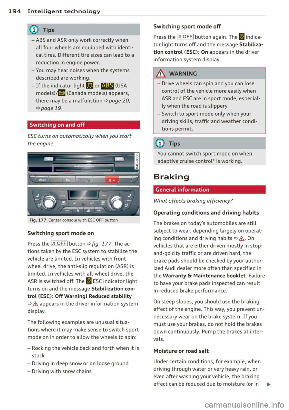 AUDI A6 2013 User Guide 194 Intelligent technology
@ Tips
-ABS and ASR on ly work correctly when
all four wheels are equipped w ith identi
cal tires. Different tire sizes can lead to a
reduction in engin AUDI A6 2013 User Guide 194 Intelligent technology
@ Tips
-ABS and ASR on ly work correctly when
all four wheels are equipped w ith identi
cal tires. Different tire sizes can lead to a
reduction in engin