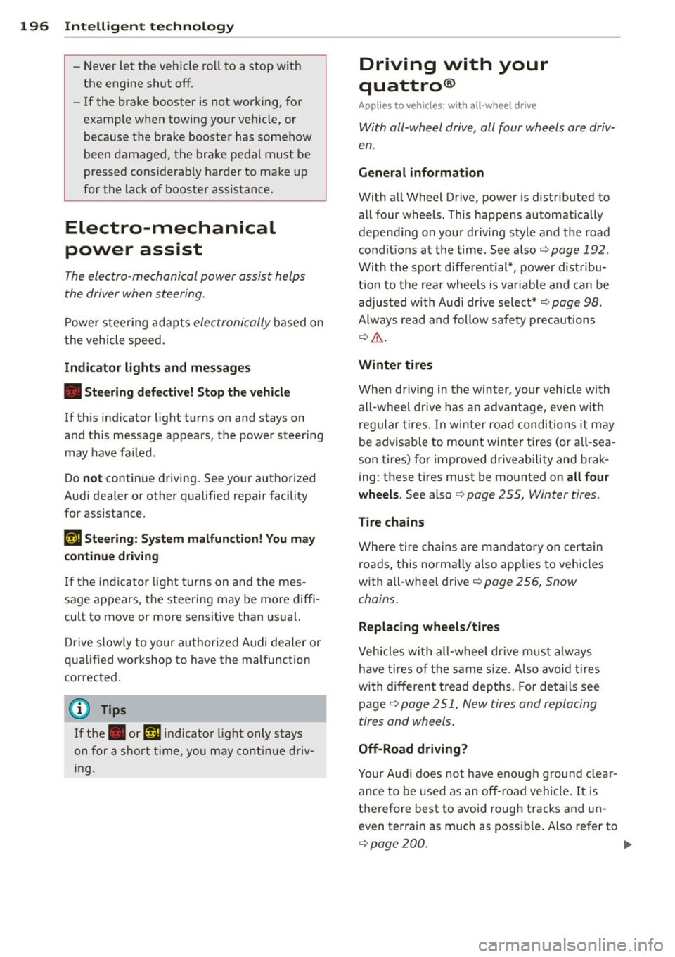 AUDI A6 2013 Owners Manual 196 Intellig ent technolog y
-Never let the vehicle roll to a stop with
the engine shut off.
- If the brake booster is not working, for
example when towing your vehicle, or AUDI A6 2013 Owners Manual 196 Intellig ent technolog y
-Never let the vehicle roll to a stop with
the engine shut off.
- If the brake booster is not working, for
example when towing your vehicle, or