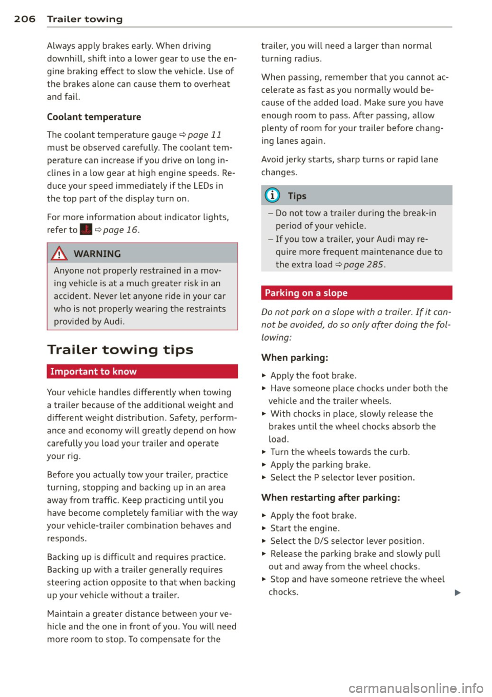 AUDI A6 2013 Owners Manual 206 Trailer towing
Always apply brakes early. When driving
downhill, shift into a lower gear to use the en
g ine braking effect to slow the vehicle . Use of
the brakes alone AUDI A6 2013 Owners Manual 206 Trailer towing
Always apply brakes early. When driving
downhill, shift into a lower gear to use the en
g ine braking effect to slow the vehicle . Use of
the brakes alone