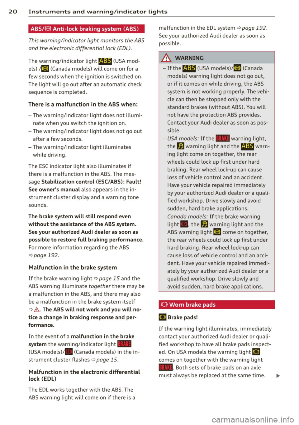 AUDI A6 2013  Owners Manual 20  Instruments  and  warning/indicator  lights 
ABS/{ @) Anti-lock  braking  system  (ABS) 
This warning/indicator  light  monitors  the ABS 
and  the  electronic  differential  lock  (EDL) . 
The wa