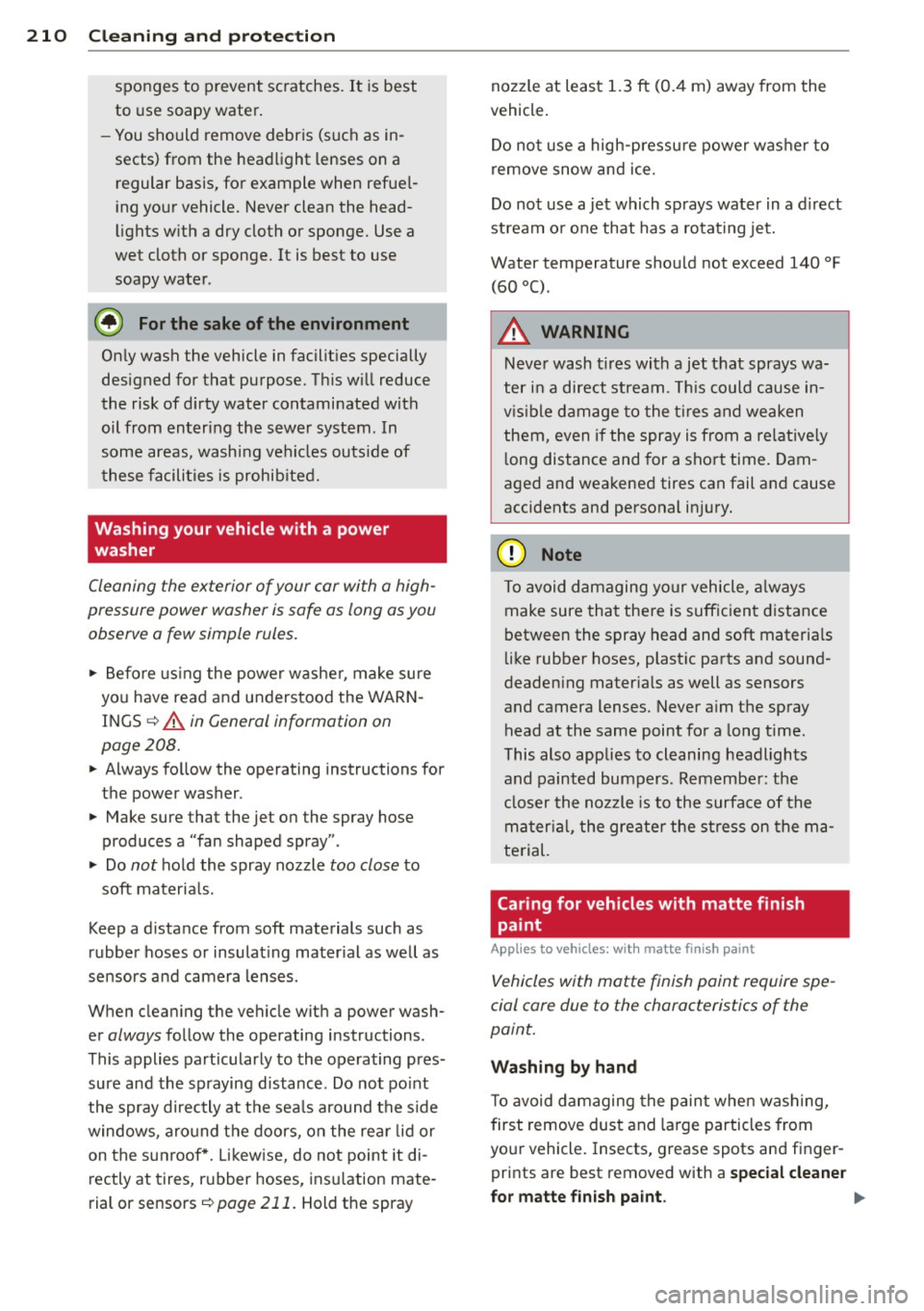 AUDI S6 2013 Owners Guide 210 Cleaning and protec tio n
sponges to prevent scratches. It is best
to use soapy water .
- You should remove debris (such as in
sects) from the headlight lenses on a
regul AUDI S6 2013 Owners Guide 210 Cleaning and protec tio n
sponges to prevent scratches. It is best
to use soapy water .
- You should remove debris (such as in
sects) from the headlight lenses on a
regul