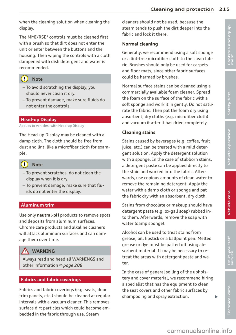 AUDI A6 2013 Owners Manual when the cleaning solution when cleaning the
display .
The MMI/RS E* contro ls must be cleaned firs t
with a brush so that dirt does no t ente r the
unit or enter between the AUDI A6 2013 Owners Manual when the cleaning solution when cleaning the
display .
The MMI/RS E* contro ls must be cleaned firs t
with a brush so that dirt does no t ente r the
unit or enter between the