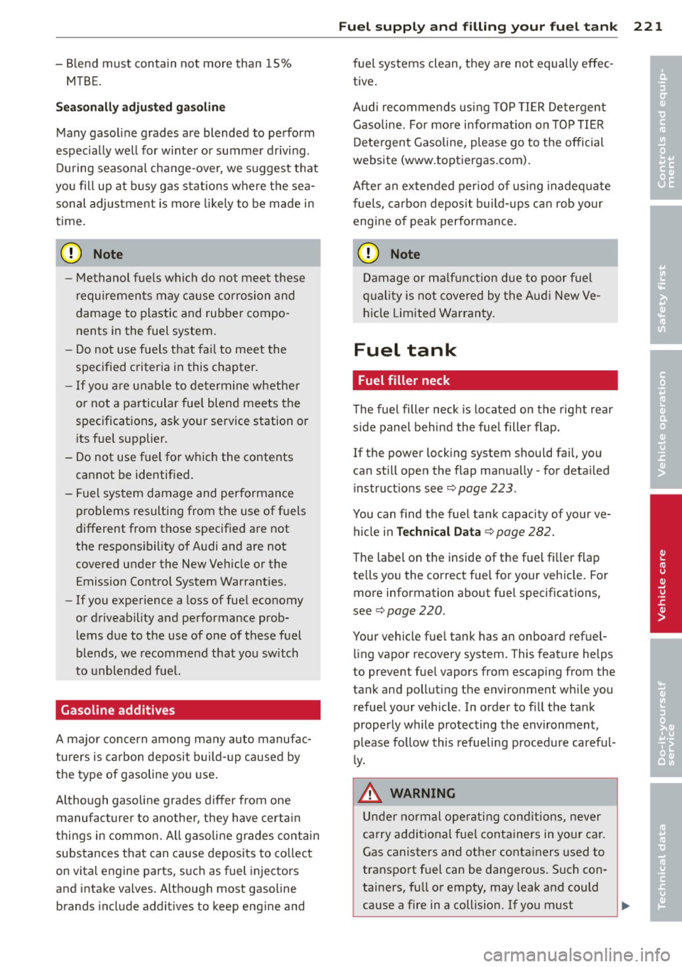 AUDI A6 2013 Owners Manual -Blend must contain not more than 15%
MTBE.
Seasonally adjusted gasoline
Many gasoline grades are blended to perform
espec ially we ll for winter or summer driving.
During seaso AUDI A6 2013 Owners Manual -Blend must contain not more than 15%
MTBE.
Seasonally adjusted gasoline
Many gasoline grades are blended to perform
espec ially we ll for winter or summer driving.
During seaso