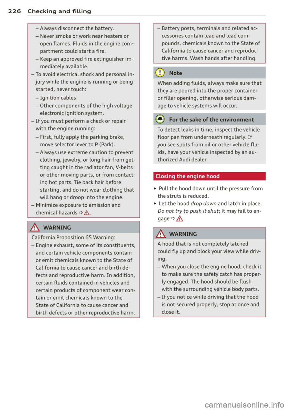 AUDI A6 2013 User Guide 226 Check ing and filling
- Always disconnect the battery.
- Never smoke or work near heaters or open flames . Fluids in the engine com
partment could start a fire.
- Keep an AUDI A6 2013 User Guide 226 Check ing and filling
- Always disconnect the battery.
- Never smoke or work near heaters or open flames . Fluids in the engine com
partment could start a fire.
- Keep an