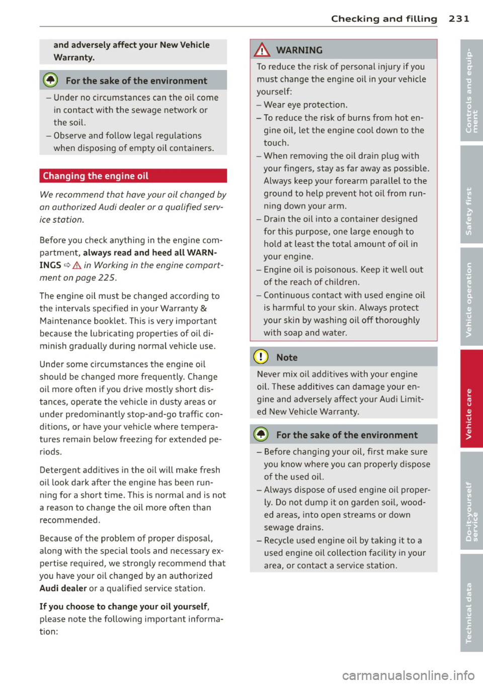 AUDI A6 2013 Owners Manual and adversely affect you r New Vehicle
Wa rranty .
@) For the sake of the environment
-Un der no ci rc u mstances can the o il come
in contact with the sewage network or
the soil.
AUDI A6 2013 Owners Manual and adversely affect you r New Vehicle
Wa rranty .
@) For the sake of the environment
-Un der no ci rc u mstances can the o il come
in contact with the sewage network or
the soil.