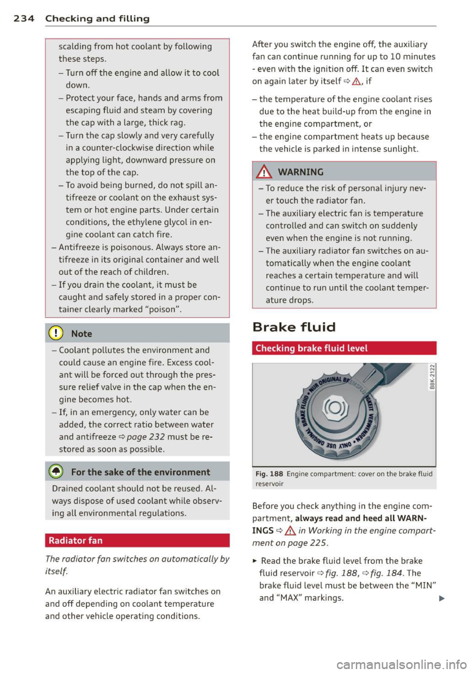 AUDI A6 2013 Owners Manual 234 Checking and filling
scalding from hot coolant by following
these steps .
- Turn off the eng ine and a llow it to cool
down.
- Protect your face, hands and arms from esc AUDI A6 2013 Owners Manual 234 Checking and filling
scalding from hot coolant by following
these steps .
- Turn off the eng ine and a llow it to cool
down.
- Protect your face, hands and arms from esc