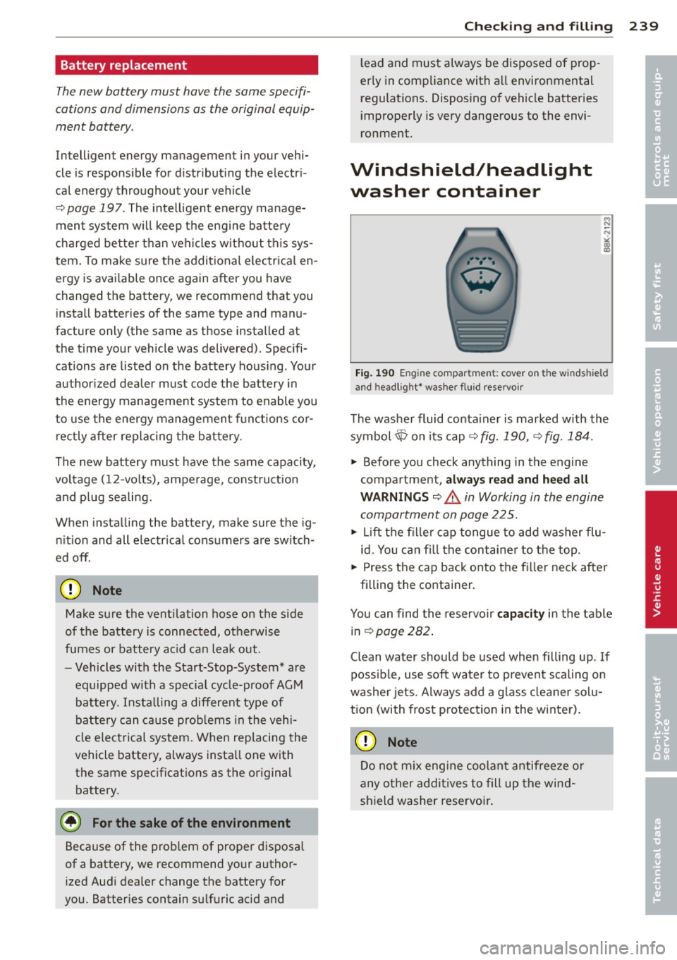 AUDI A6 2013 Owners Manual Battery replacement
The new battery must have the same specifi
cations and dimensions as the original equip
ment battery.
Intell igent energy management in your vehi
cle is re AUDI A6 2013 Owners Manual Battery replacement
The new battery must have the same specifi
cations and dimensions as the original equip
ment battery.
Intell igent energy management in your vehi
cle is re