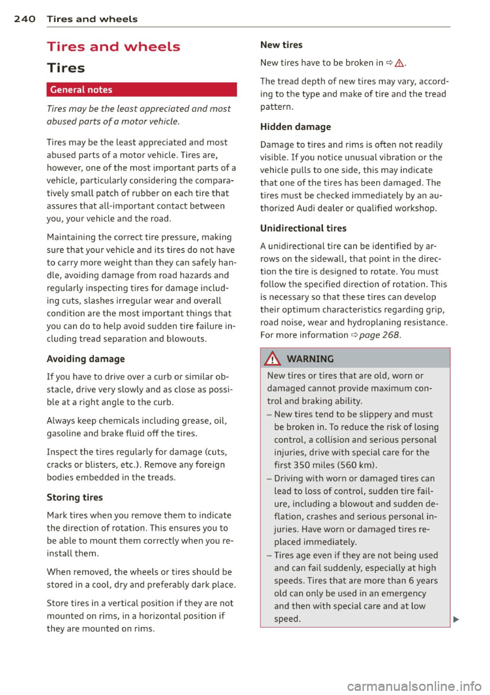 AUDI A6 2013 Owners Manual 24 0 T ire s and wheel s
Tires and wheels
Tires
General notes
Tires may be the least appreciated and most
abused parts of a motor vehicle .
Tires may be the least appreciated an AUDI A6 2013 Owners Manual 24 0 T ire s and wheel s
Tires and wheels
Tires
General notes
Tires may be the least appreciated and most
abused parts of a motor vehicle .
Tires may be the least appreciated an