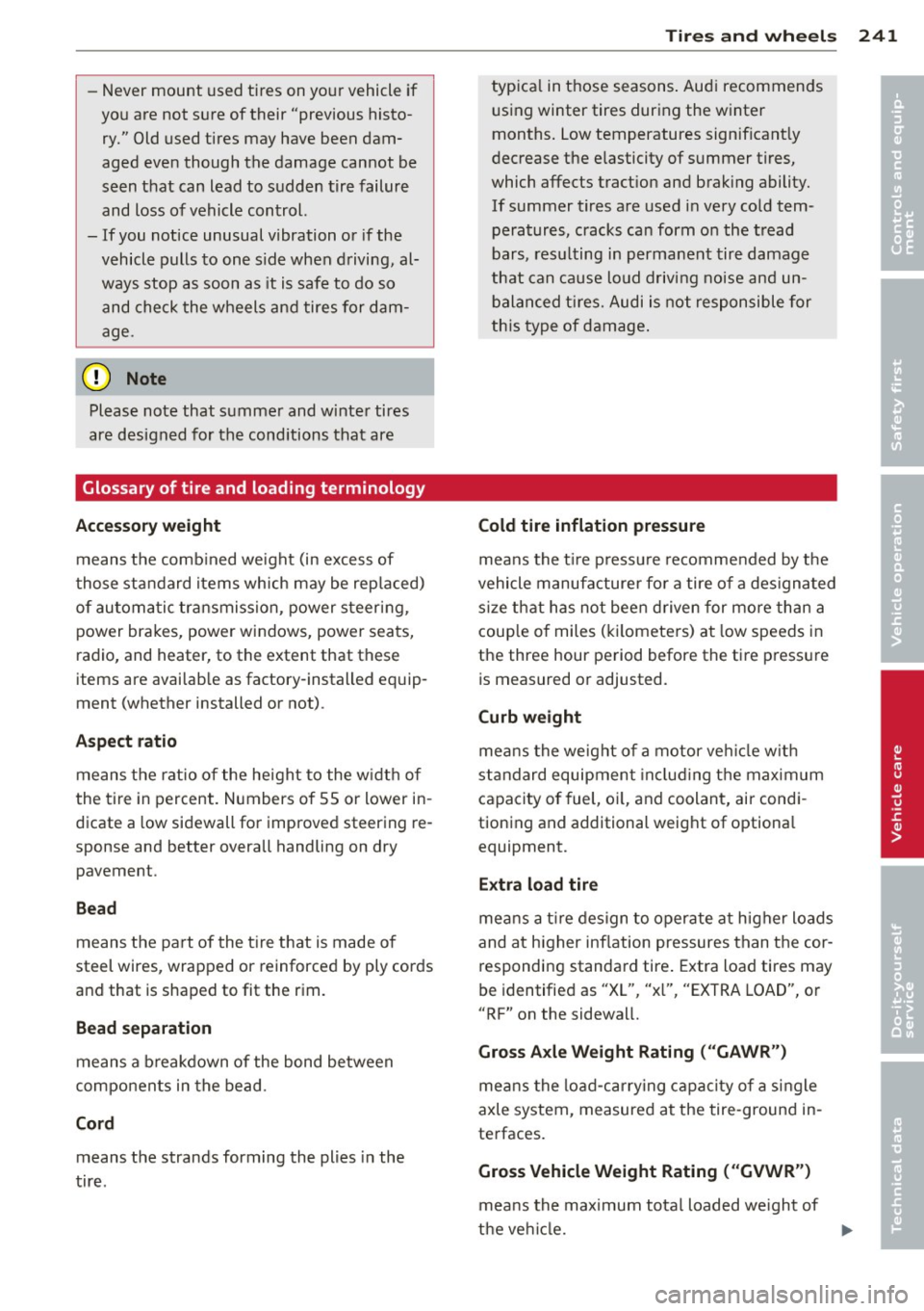 AUDI A6 2013 Owners Manual -Never mount used tires on yo ur vehicle if
yo u are not sure of their "previous histo
ry." Old used tires may have been dam
aged even though the damage cannot be
seen AUDI A6 2013 Owners Manual -Never mount used tires on yo ur vehicle if
yo u are not sure of their "previous histo
ry." Old used tires may have been dam
aged even though the damage cannot be
seen