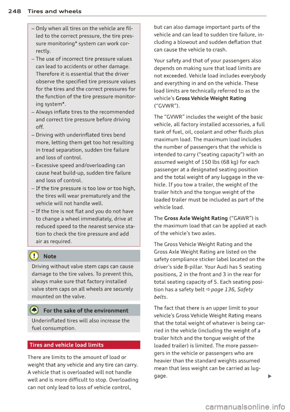 AUDI A6 2013 Owners Manual 248 Tire s and whee ls
- Only when all tires on the vehicle are fi l
led to the correct pressure, the tire pres
sure monitoring* system can work cor rectly.
- The use of AUDI A6 2013 Owners Manual 248 Tire s and whee ls
- Only when all tires on the vehicle are fi l
led to the correct pressure, the tire pres
sure monitoring* system can work cor rectly.
- The use of