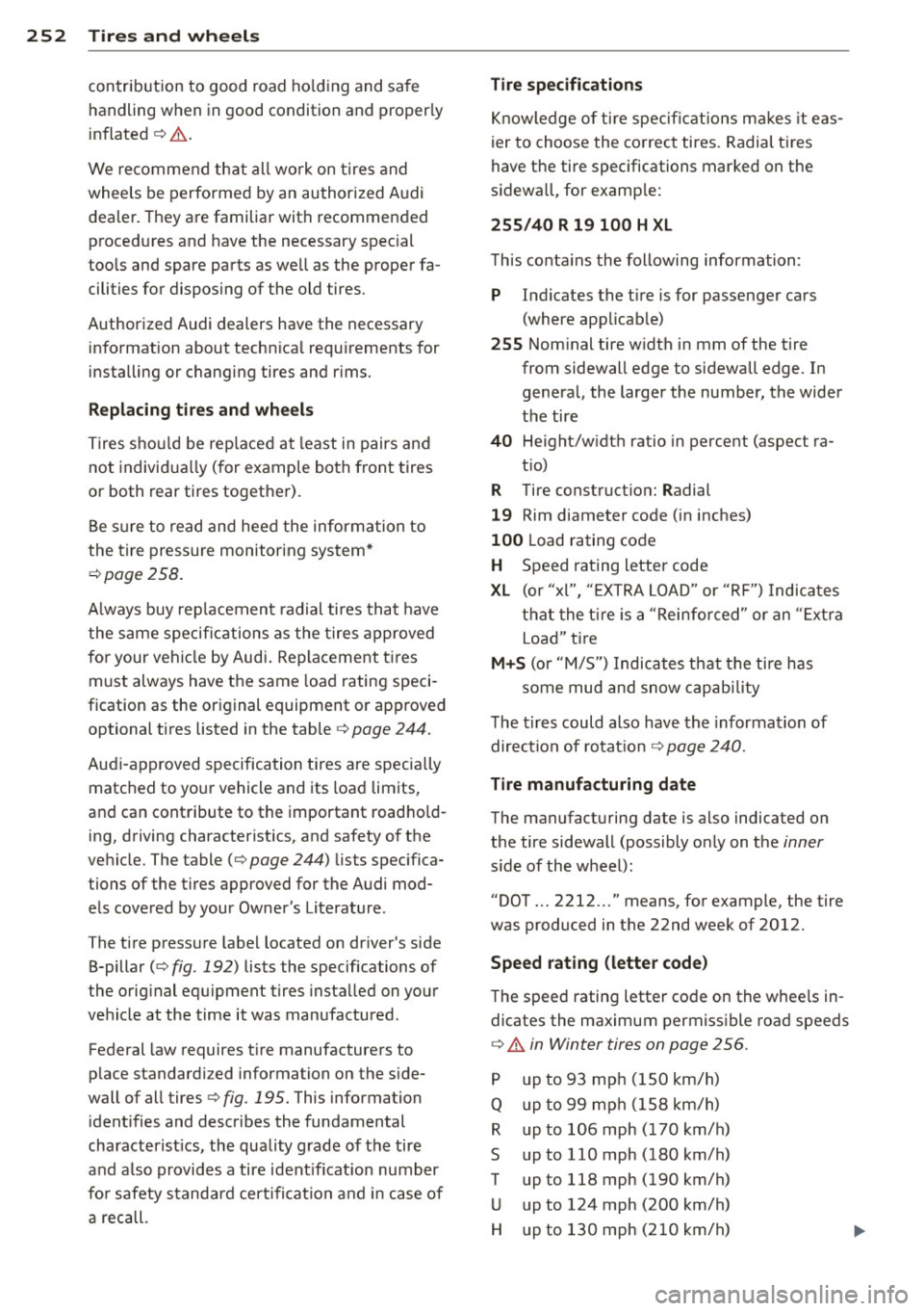 AUDI A6 2013 Owners Manual 252 Tire s and wheel s
contribution to good road ho lding and safe
handling when in good condition and properly
inflated
¢ ,& .
We recommend that all work on tires and
wheels AUDI A6 2013 Owners Manual 252 Tire s and wheel s
contribution to good road ho lding and safe
handling when in good condition and properly
inflated
¢ ,& .
We recommend that all work on tires and
wheels